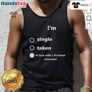 Nice I'm Single Taken In Love With A Fictional Character tank top design featuring playful typography and vibrant colors.