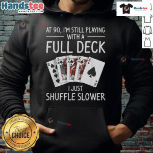 90th birthday hoodie featuring 'Nice, I'm Still Playing With A Full Deck' design, perfect for celebrating a milestone.