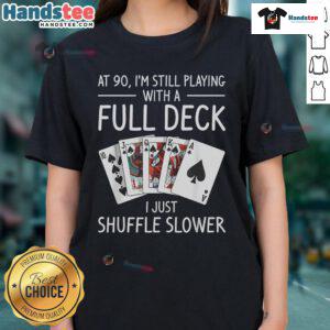 90th Birthday Ladies Tee with 'Nice, I'm Still Playing With A Full Deck' design, celebrating a fun milestone birthday.