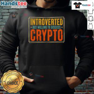 Nice introverted but willing to discuss crypto hoodie featuring stylish design and comfortable fit for crypto enthusiasts.