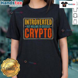 Nice introverted but willing to discuss crypto ladies tee, featuring a stylish design and comfortable fit for casual wear.