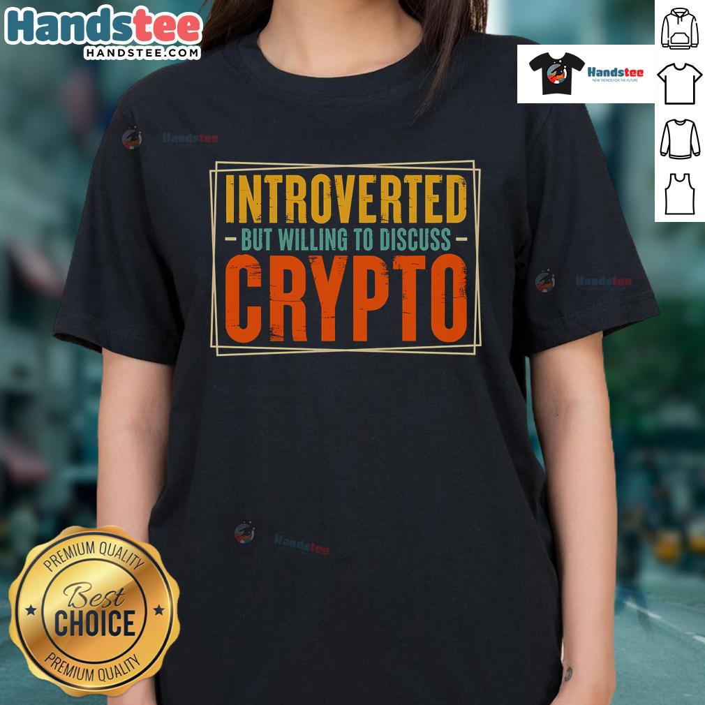 Nice introverted but willing to discuss crypto ladies tee, featuring a stylish design and comfortable fit for casual wear.