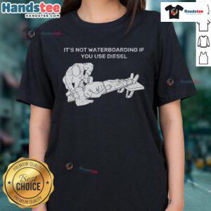 Nice It's Not Waterboarding If You Use Diesel Ladies Tee featuring bold graphic design for humorous casual wear.