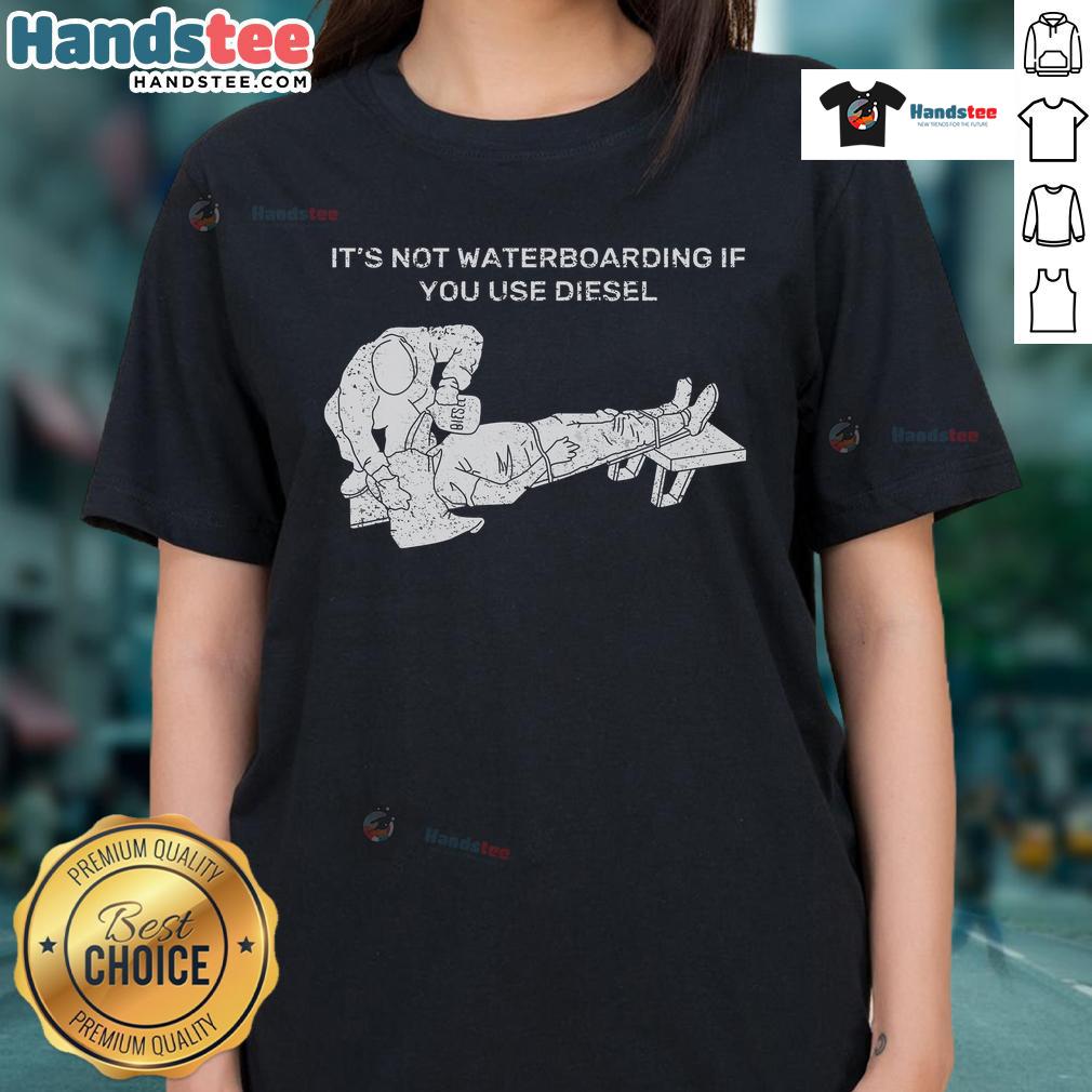 Nice It's Not Waterboarding If You Use Diesel Ladies Tee featuring bold graphic design for humorous casual wear.