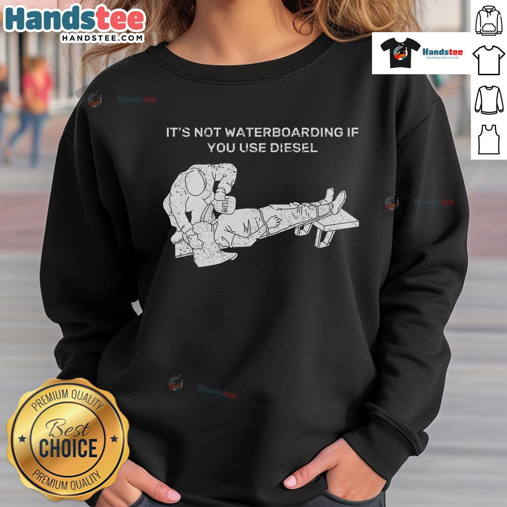 Cozy 'Nice It's Not Waterboarding If You Use Diesel' sweatshirt in black, perfect for casual wear and unique style.