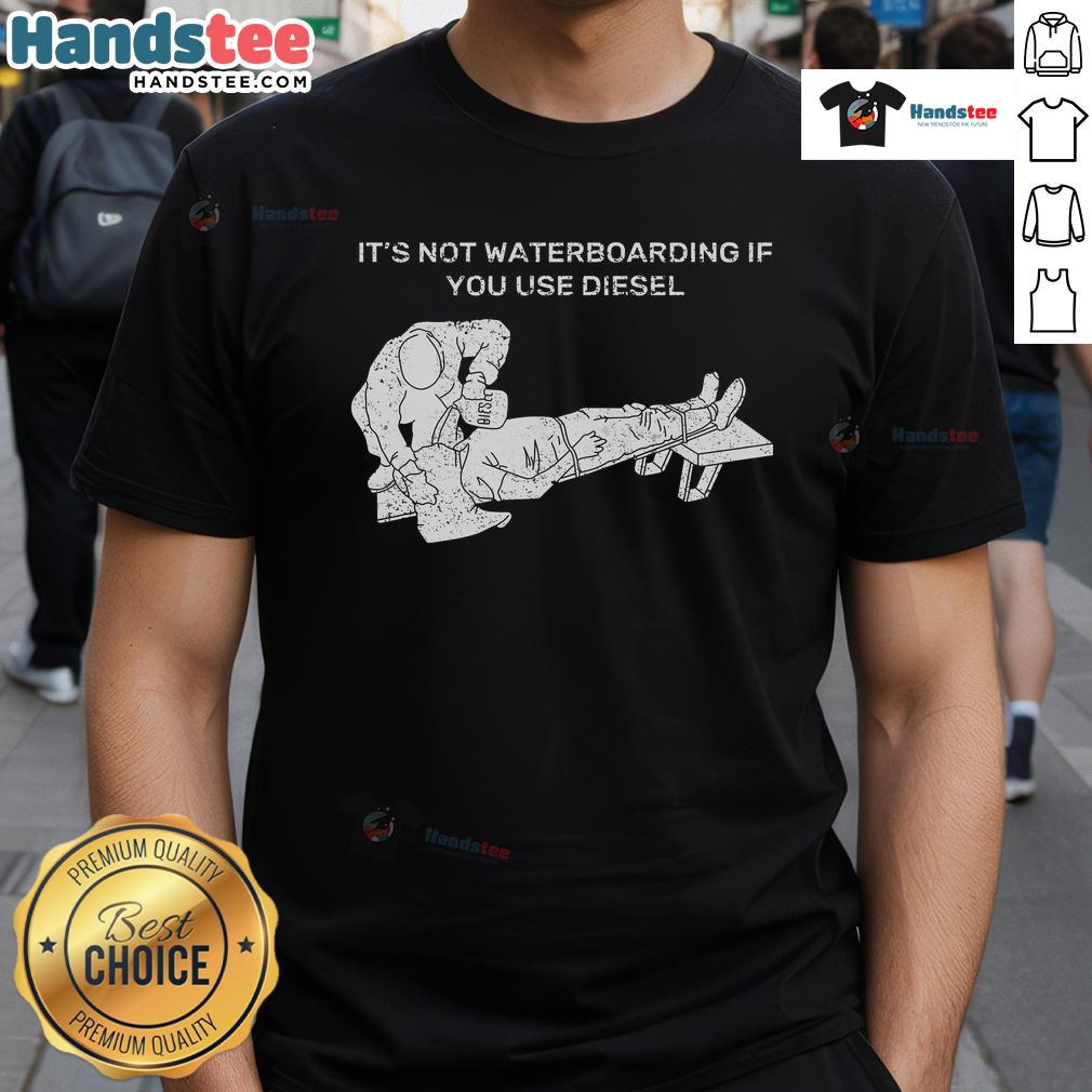 Nice 'It's Not Waterboarding If You Use Diesel' T-shirt featuring bold text and a playful design, perfect for humor lovers.