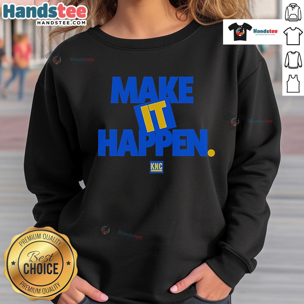 Comfortable Nice Make It Happen KNC sweatshirt in stylish design, perfect for casual wear and everyday comfort.