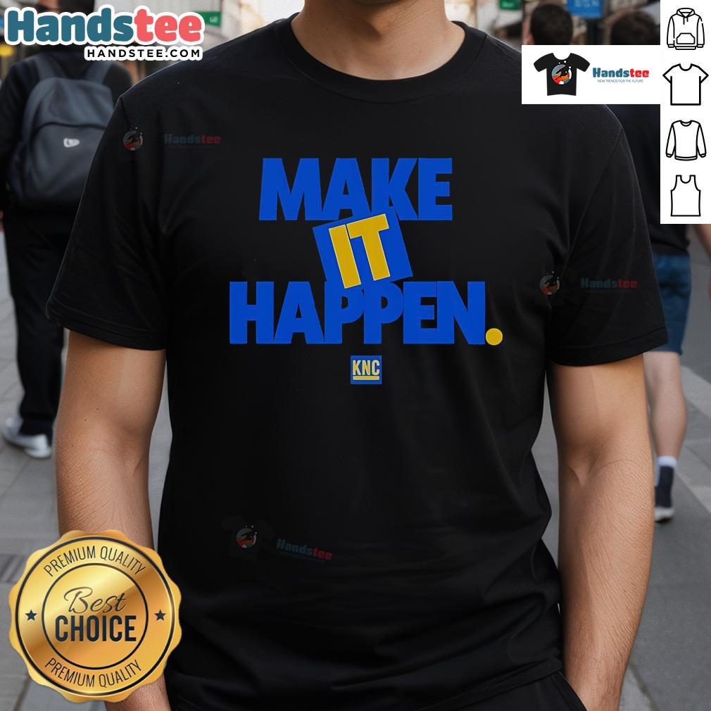 Nice Make It Happen Knc T-Shirt featuring a stylish design, perfect for casual wear and inspiring motivation.