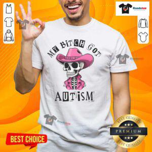 Funny 'My Bitch Got Autism' T-shirt with skeleton cow hat design, celebrating autism awareness and unique style.