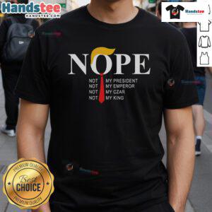 Nice Nope Not My President King Trump T-Shirt featuring bold text design, perfect for expressing political views.