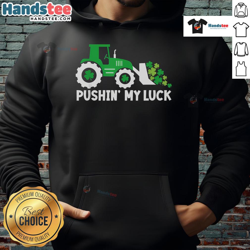 Nice Pushing My Luck Tractor Truck St. Patrick's Day Hoodie featuring vibrant green design and festive graphics.