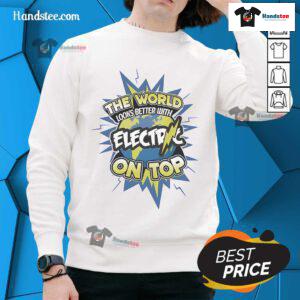 Alt Text: Stylish 'Nice: The World Looks Better With Electric On Top' sweatshirt showcased on a mannequin in a trendy urban setting.