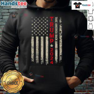 Alt Text: Nice Trump 2024 flag hoodie featuring 'Take America Back' slogan, supporting Trump for 45th and 47th presidency.