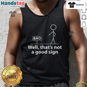 Funny stickman graphic on a tank top with the phrase Well, thats not a good sign for a humorous fashion statement.