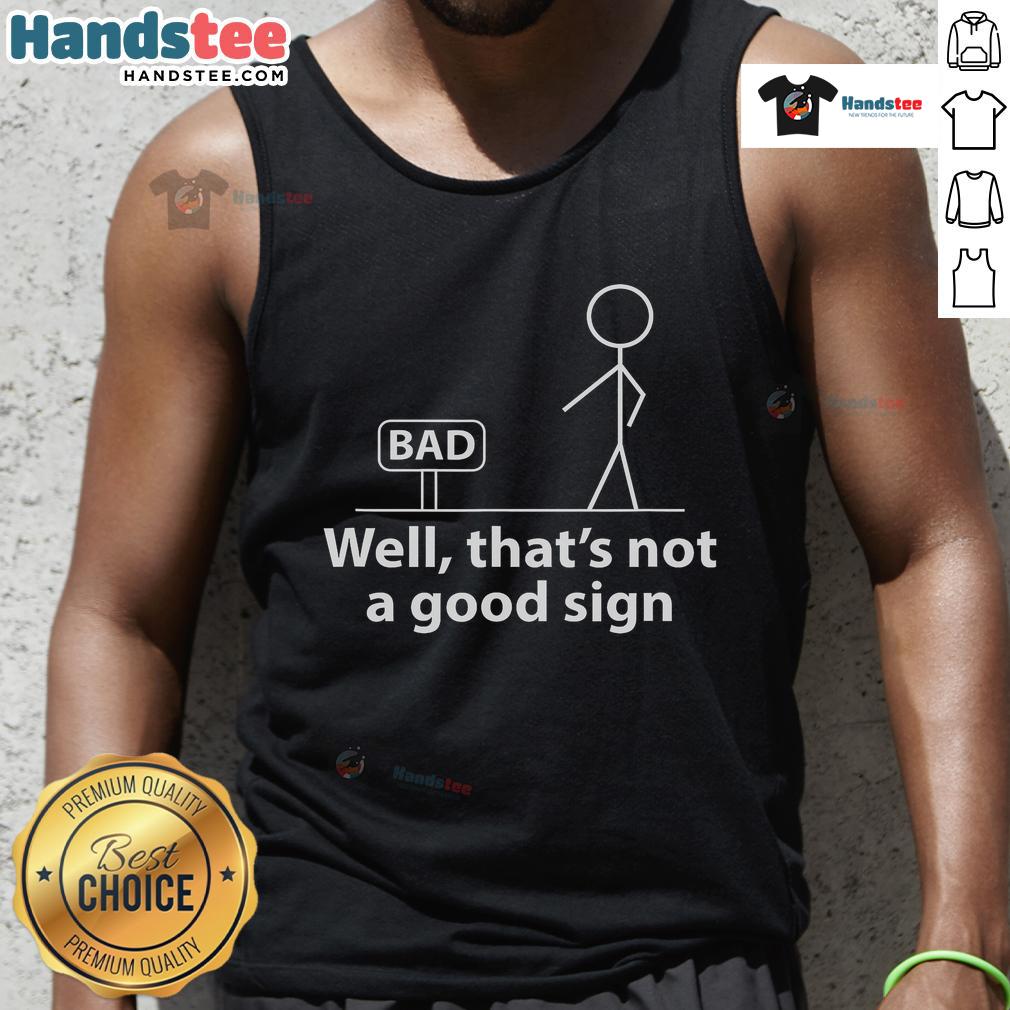 Funny stickman graphic on a tank top with the phrase Well, thats not a good sign for a humorous fashion statement.