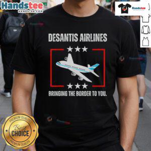 Alt Text: Official DeSantis Airlines 'Bringing The Border To You' T-Shirt featuring bold graphics and patriotic colors.