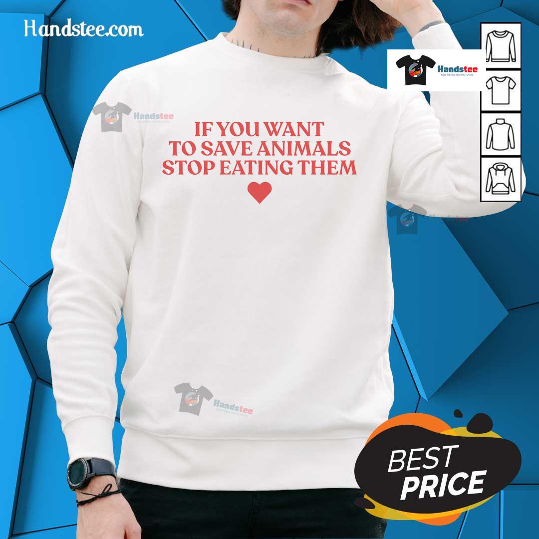 Official 'If You Want to Save Animals, Stop Eating Them' Sweatshirt featuring bold text on a cozy fabric background.