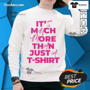 Alt Text: Official 'It's Much More Than Just A Sweatshirt' featuring a stylish design and comfortable fit for everyday wear.