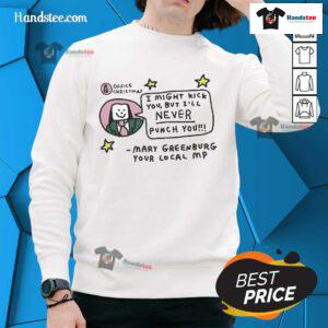 Alt Text: Official Zoe Bread I Might Kick You But I'll Never Punch You sweatshirt by Mary Greenburg, Your Local MP.