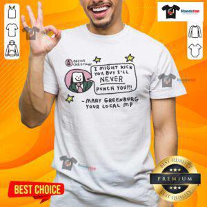 Alt Text: Official Zoe Bread I Might Kick You But I'll Never Punch You Mary Greenburg T-Shirt for Your Local MP.