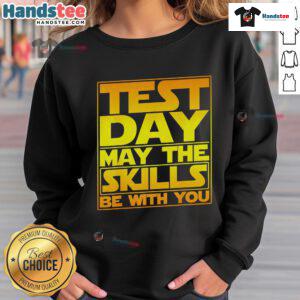 Alt Text: Premium Testing Day sweatshirt for teachers, featuring a motivational quote, perfect for celebrating skills and dedication.