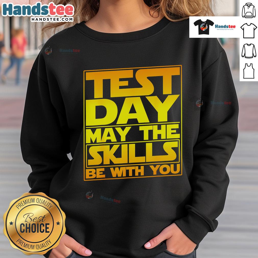 Alt Text: Premium Testing Day sweatshirt for teachers, featuring a motivational quote, perfect for celebrating skills and dedication.