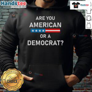 Top Are You American or Democrat hoodie featuring bold text design in a casual style, perfect for political expression.