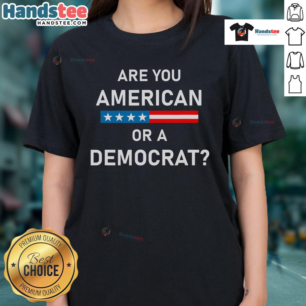 Top 'Are You American or Democrat' Ladies Tee featuring bold text design for patriotic and political apparel enthusiasts.
