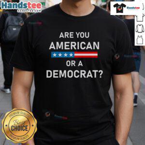 Top Are You American Or Democrat T-Shirt featuring bold text design, perfect for expressing political identity and patriotism.