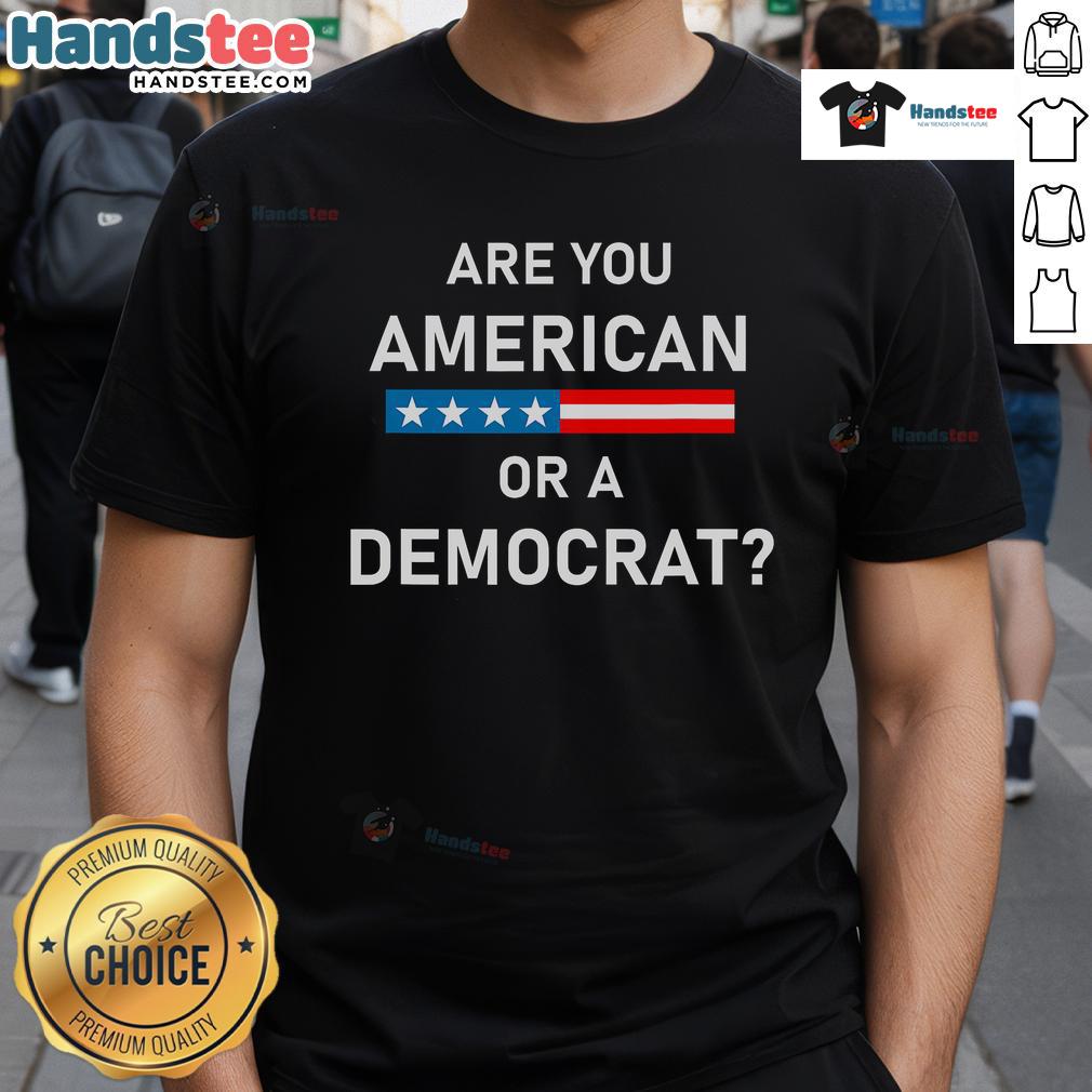Top Are You American Or Democrat T-Shirt featuring bold text design, perfect for expressing political identity and patriotism.