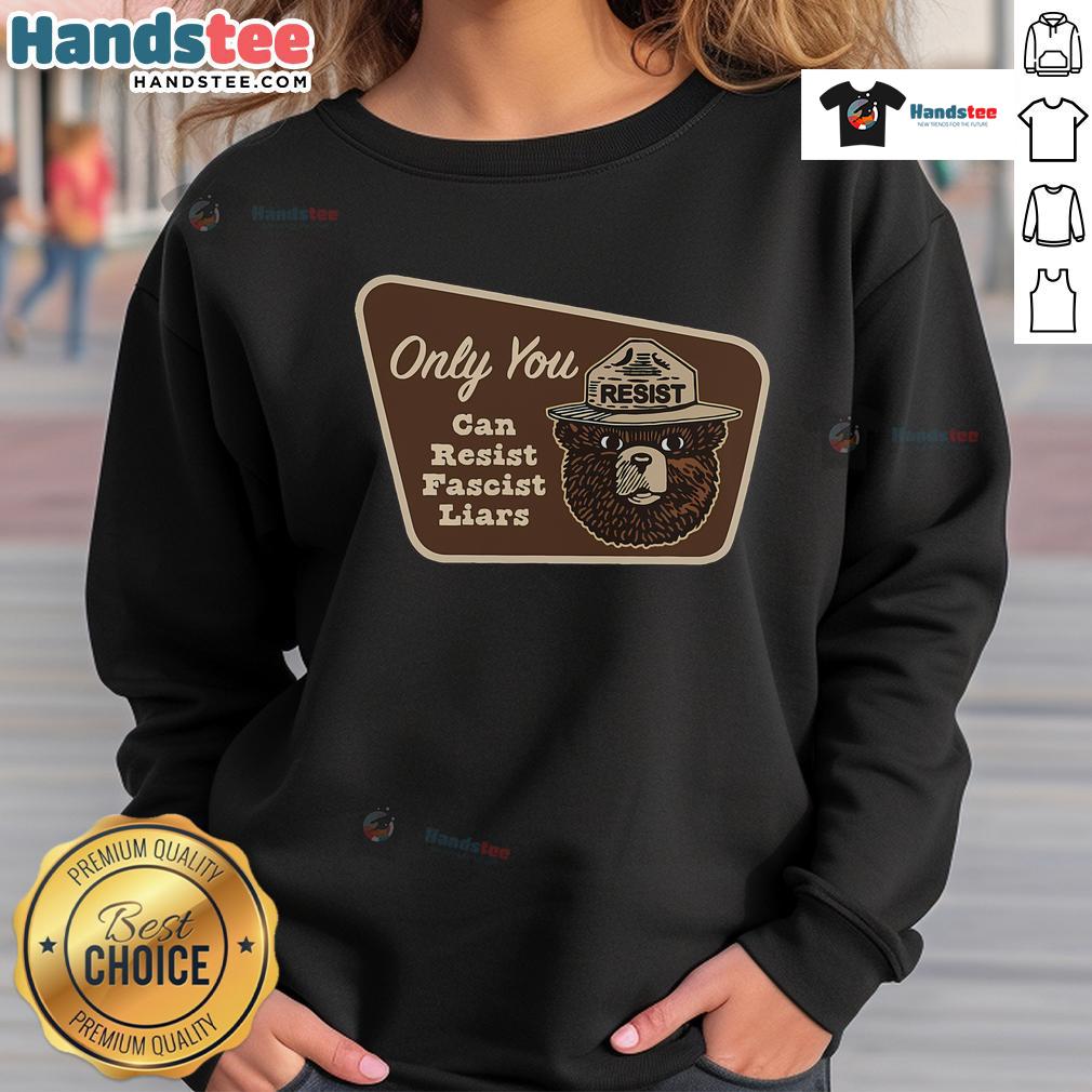 Top-Only-You-Can-Resist-Fascist-Liars-Sweatshirt featuring bold text design on a cozy, casual black sweatshirt.