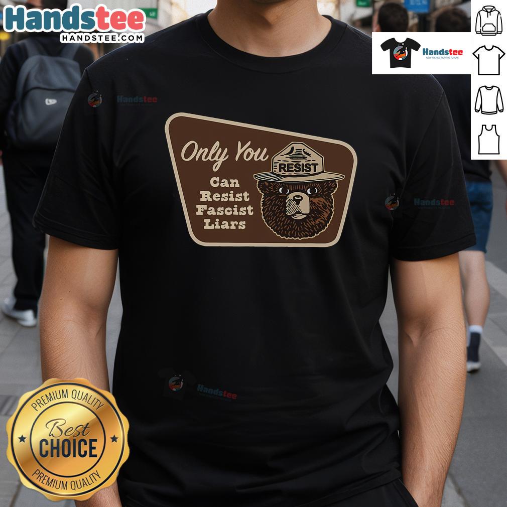 Top Only You Can Resist Fascist Liars T-Shirt featuring bold, empowering text on a stylish graphic tee.