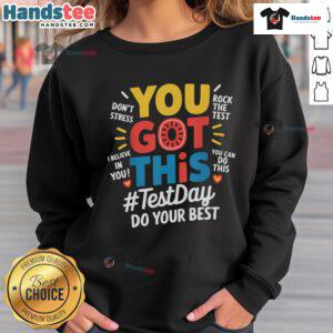 Motivational teacher sweatshirt for testing day reads 'You Got This' - Top Rock the Test design for encouragement.