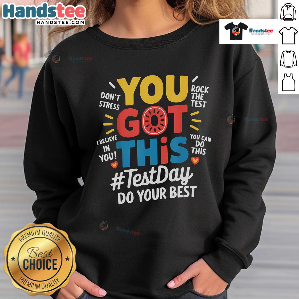 Motivational teacher sweatshirt for testing day reads 'You Got This' - Top Rock the Test design for encouragement.