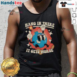 Funny 'Hang In There, It Gets Worse' tank top design featuring a humorous graphic for casual wear.