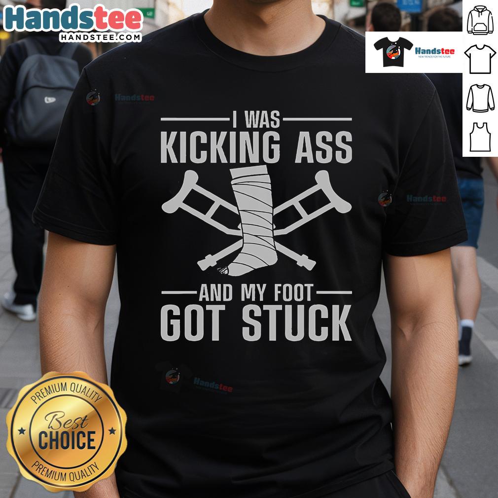Funny T-shirt design featuring 'Kicking Ass' humor with broken leg, ankle, and knee surgery theme.