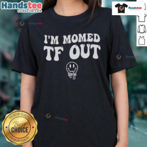 Funny 'I'm Mom-ed TF Out' Groovy Smile Face Tee for Mother's Day - Perfect gift for moms with a sense of humor.