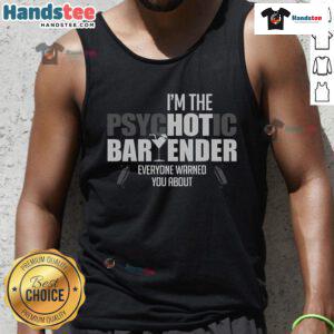Funny I'm The Psychotic Bartender Everyone Warned You About tank top featuring a humorous graphic design.
