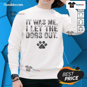 Funny 'It Was Me, I Let The Dogs Out' sweatshirt for dog lovers, featuring a distressed design perfect for casual wear.