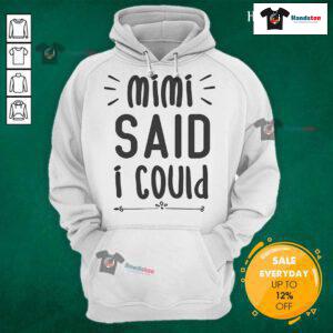Alt Text: Funny hoodie with text Mimi said I could perfect for grandparents, showcasing humor and family love.