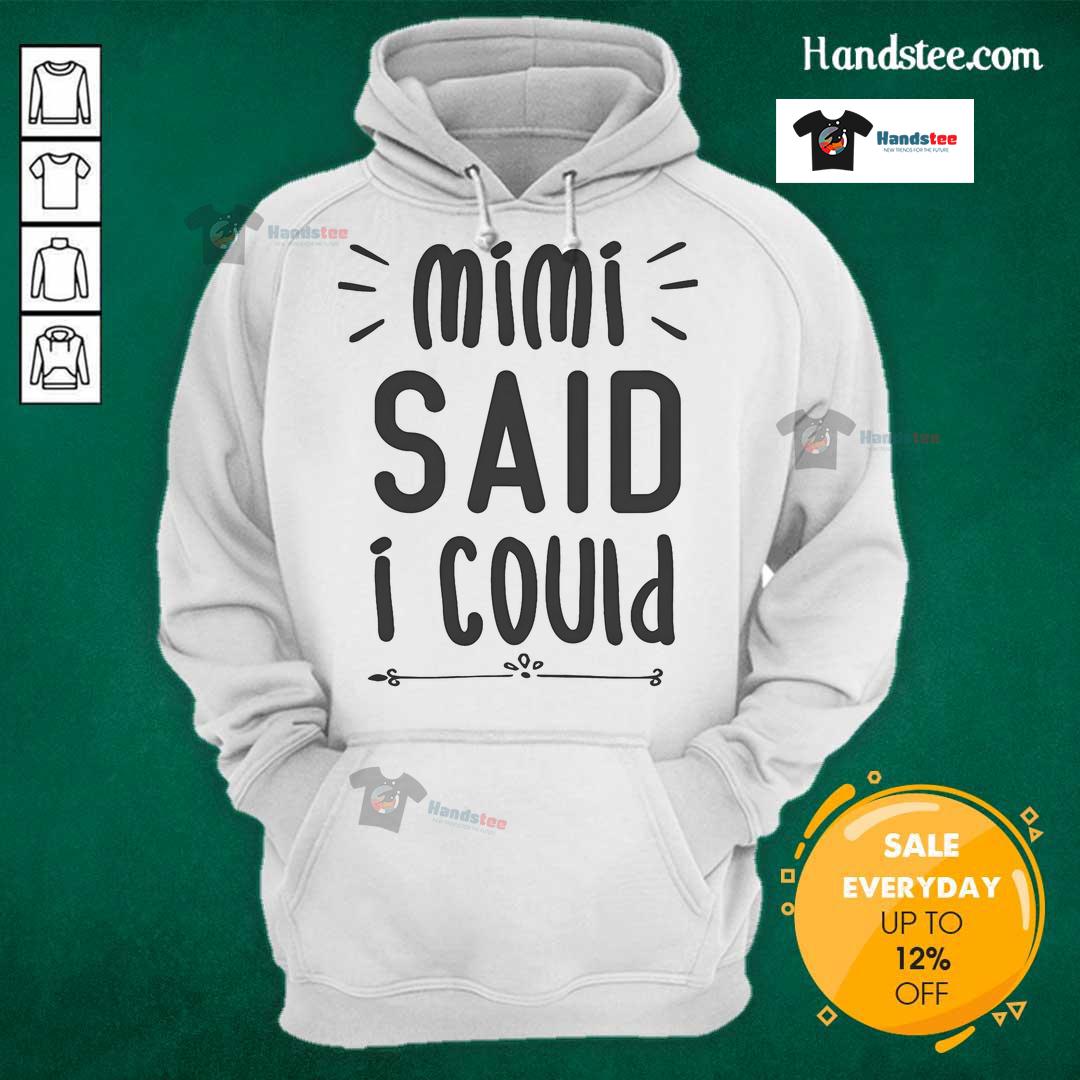 Alt Text: Funny hoodie with text Mimi said I could perfect for grandparents, showcasing humor and family love.