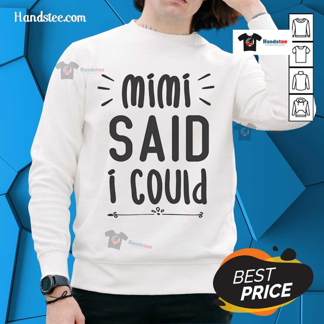 Funny Mimi said I could grandparent sweatshirt featuring playful text design, perfect for proud grandparents.