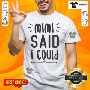 Funny Mimi Said I Could Grandparent T-Shirt featuring playful text design, perfect gift for grandparents.