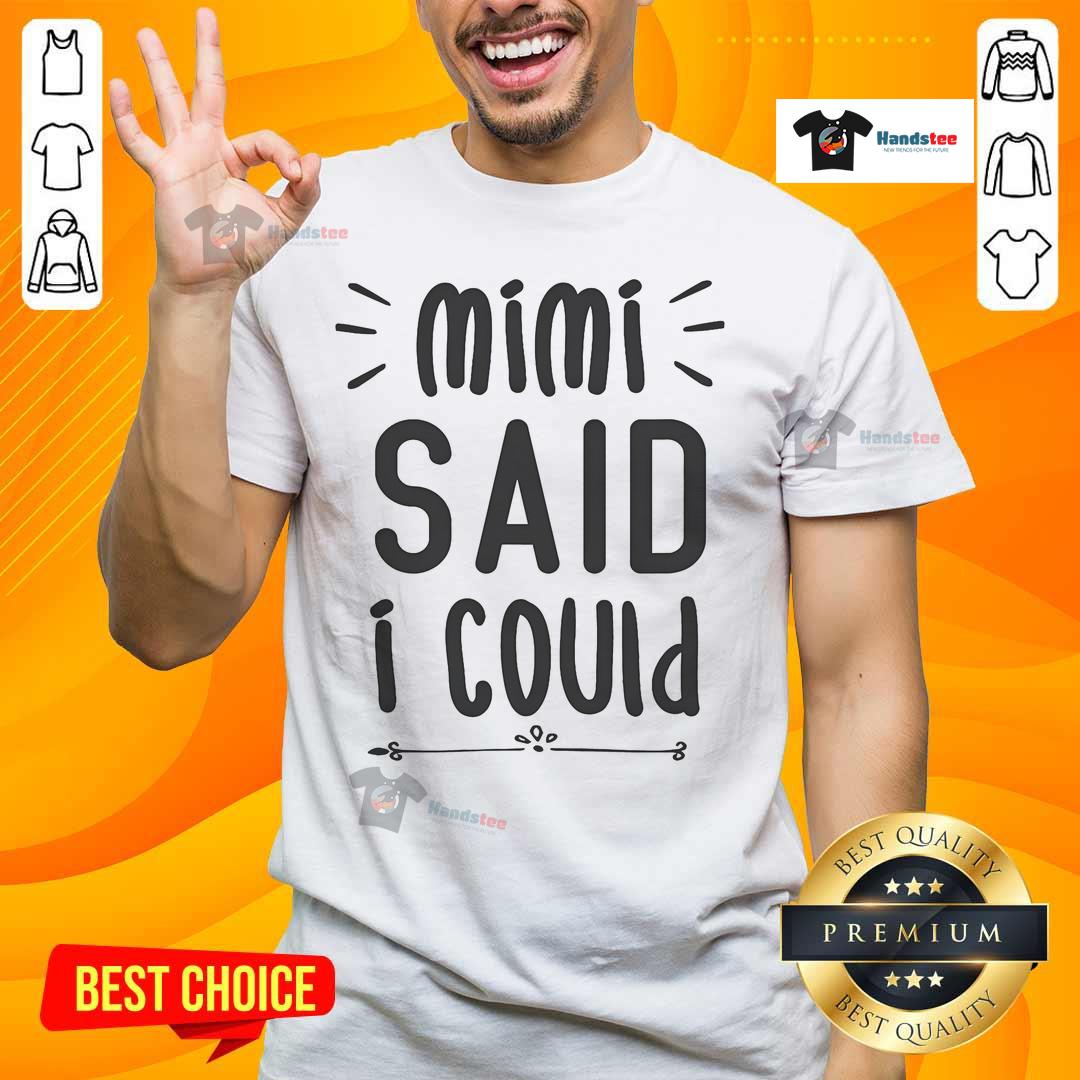 Funny Mimi Said I Could Grandparent T-Shirt featuring playful text design, perfect gift for grandparents.