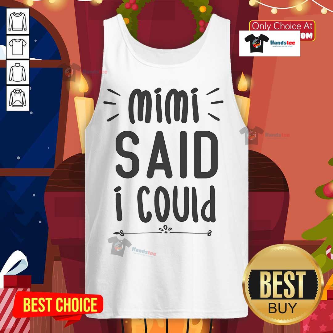 Funny Mimi Said I Could Grandparent Tank Top featuring playful text design for proud grandparents.