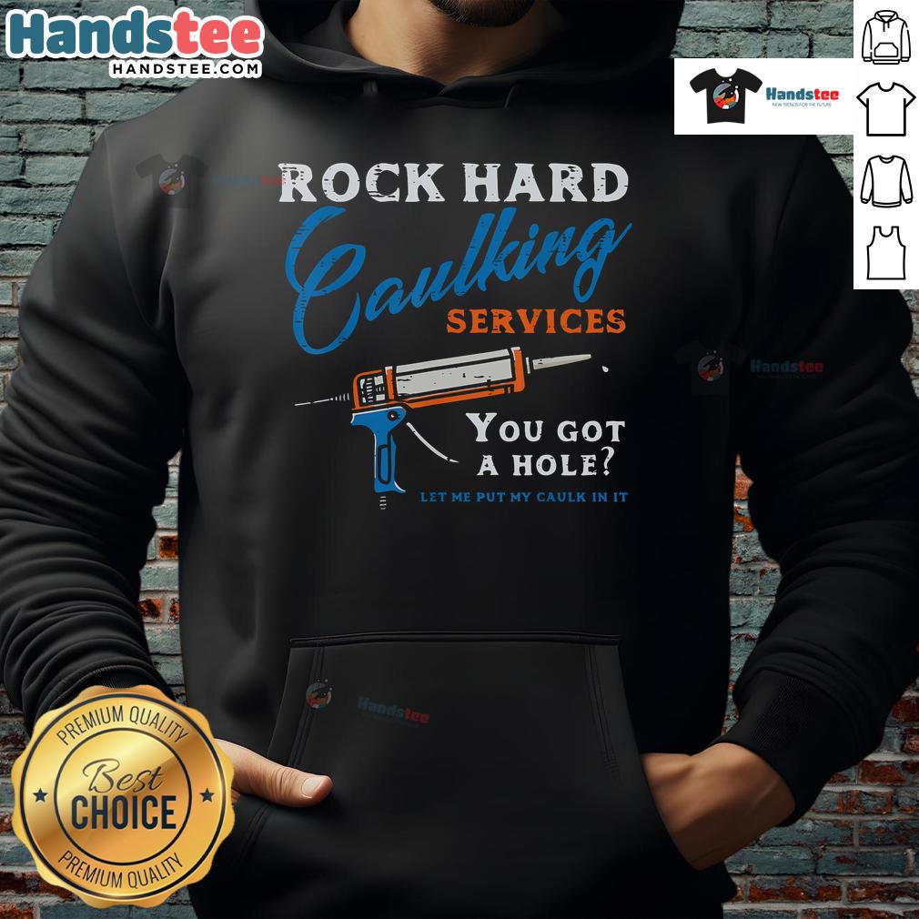 Funny Rock Hard Caulking Services hoodie featuring adult humor design, perfect for laughs and home improvement enthusiasts.