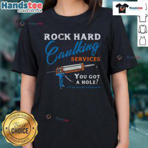 Funny rock-hard caulking services saying on a ladies tee, perfect for adult humor and quirky fashion lovers.