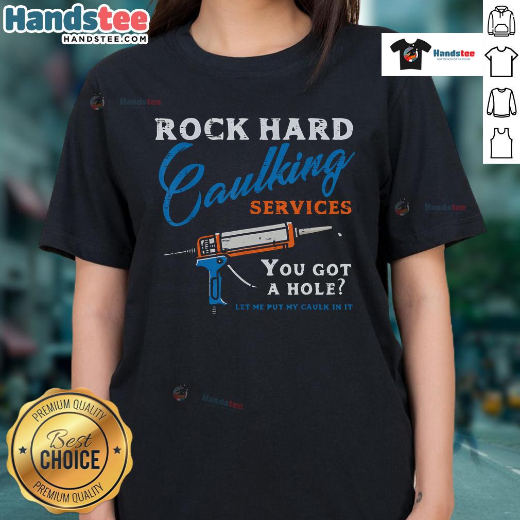Funny rock-hard caulking services saying on a ladies tee, perfect for adult humor and quirky fashion lovers.