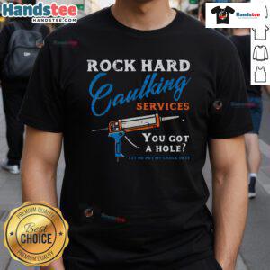 Funny rock hard caulking services adult humor T-shirt featuring a playful design for contractors and DIY enthusiasts.