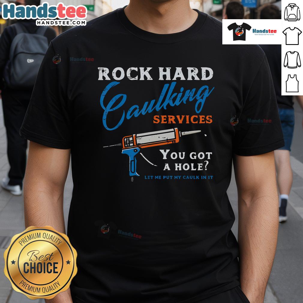 Funny rock hard caulking services adult humor T-shirt featuring a playful design for contractors and DIY enthusiasts.